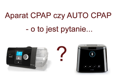 Jaki Aparat  CPAP wybrać? Automatyczny czy Stałociśnieniowy?